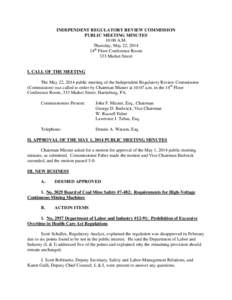 INDEPENDENT REGULATORY REVIEW COMMISSION PUBLIC MEETING MINUTES 10:00 A.M. Thursday, May 22, 2014 14th Floor Conference Room 333 Market Street