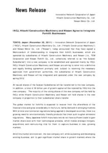 News Release Innovation Network Corporation of Japan Hitachi Construction Machinery Co., Ltd. Nissan Motor Co., Ltd.  INCJ, Hitachi Construction Machinery and Nissan Agree to Integrate