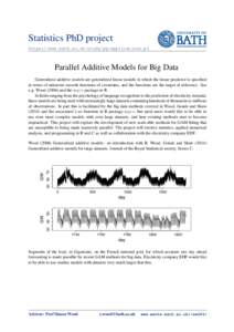 Statistics PhD project https://www.bath.ac.uk/study/pg/applications.pl Parallel Additive Models for Big Data Generalized additive models are generalized linear models in which the linear predictor is specified in terms o