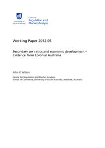 Working Paper[removed]Secondary sex ratios and economic development – Evidence from Colonial Australia John K Wilson Centre for Regulation and Market Analysis,