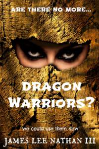 Are there no more Dragon Warriors? The battle against evil resumes and the training of the Last Dragon Warrior begins James lee Nathan III This book is for sale at http://leanpub.com/DragonWarriors