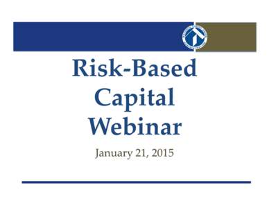 Risk-Based Capital Webinar January 21, 2015  Agenda