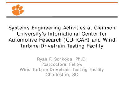 Systems Engineering Activities at Clemson University’s International Center for Automotive Research (CU-ICAR) and Wind Turbine Drivetrain Testing Facility