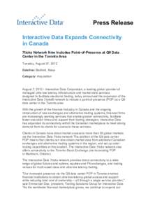 Press Release Interactive Data Expands Connectivity in Canada 7ticks Network Now Includes Point-of-Presence at Q9 Data Center in the Toronto Area Tuesday, August 07, 2012