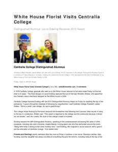 White House Florist Visits Centralia College Distinguished Alumnus: Laura Dowling Receives 2013 Award Centralia College Distinguished Alumnus Centralia College President James Walton, left, talks with Laura Dowling, the 