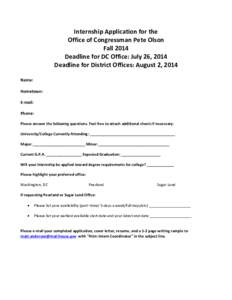 Internship Application for the Office of Congressman Pete Olson Fall 2014 Deadline for DC Office: July 26, 2014 Deadline for District Offices: August 2, 2014 Name: