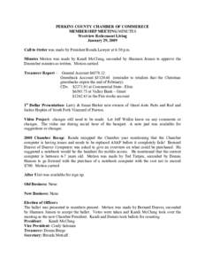 PERKINS COUNTY CHAMBER OF COMMERECE MEMBERSHIP MEETING MINUTES Westview Retirement Living January 29, 2009 Call to Order was made by President Ronda Lawyer at 6:50 p.m. Minutes Motion was made by Kandi McClung, seconded 