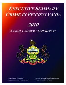 EXECUTIVE SUMMARY CRIME IN PENNSYLVANIA 2010 ANNUAL UNIFORM CRIME REPORT  TOM CORBETT, GOVERNOR