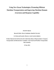 Using New Ocean Technologies: Promoting Efficient Maritime Transportation and Improving Maritime Domain Awareness and Response Capability David M. Slayton Research Fellow, Hoover Institution, Stanford University