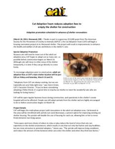Cat Adoption Team reduces adoption fees to empty the shelter for construction Adoption promotion scheduled in advance of shelter renovations [March 10, 2014, Sherwood, OR] – Thanks in part to a generous $13,000 grant f