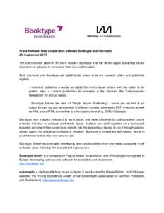     Press Release: New cooperation between Booktype and mikrotext  29. September 2015    The  open  source  platform  for  book  creation  Booktype  and  the  Berlin  digital   publishing   hou