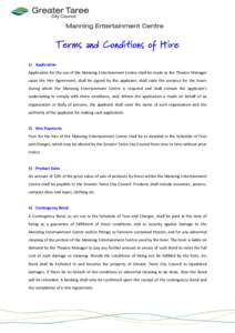 Terms and Conditions of Hire 1) Application Application for the use of the Manning Entertainment Centre shall be made to the Theatre Manager upon the Hire Agreement; shall be signed by the applicant; shall state the purp