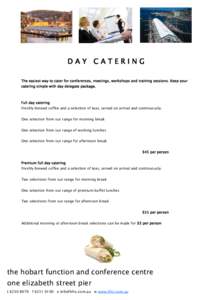 DAY CATERING The easiest way to cater for conferences, meetings, workshops and training sessions. Keep your catering simple with day delegate package. Full day catering Freshly brewed coffee and a selection of teas, serv