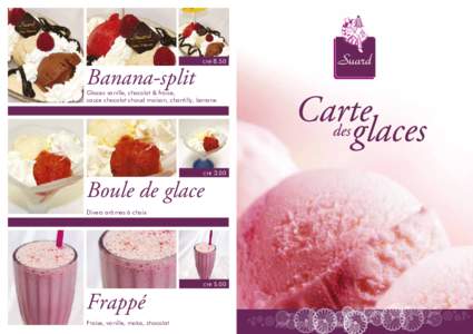 Banana-split  CHF 8.50 Glaces vanille, chocolat & fraise, sauce chocolat chaud maison, chantilly, banane