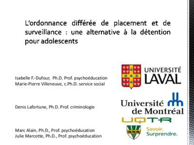 Isabelle F.-Dufour, Ph.D. Prof. psychoéducation Marie-Pierre Villeneuve, c.Ph.D. service social Denis Lafortune, Ph.D. Prof. criminologie  Marc Alain, Ph.D., Prof. psychoéducation
