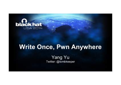 Write Once, Pwn Anywhere Yang Yu Twitter: @tombkeeper Agenda • Summon BSTR back