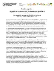 Reunión especial:  Seguridad alimentaria y diversidad genética Viernes, 16 de enero de 2015, [removed]horas Sala Roja, Sede la de FAO, Roma, Italia Aunque la producción mundial de alimentos ha aumentado en los últ