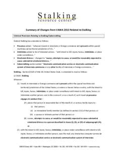 Summary of Changes from VAWA 2013 Related to Stalking Criminal Provisions Relating to Stalking/Cyberstalking Federal Stalking law amended as follows: Presence added - “whoever travels in interstate or foreign commerce 