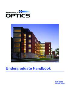 Undergraduate	
  Handbook	
   Fall 2015 Revised Dear Optics student, It is my great pleasure to welcome you to The Institute of Optics. The Institute of Optics has