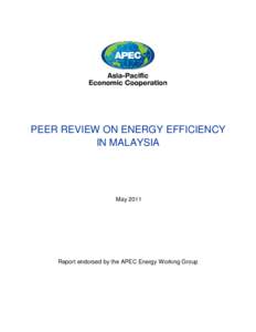 PEER REVIEW ON ENERGY EFFICIENCY IN MALAYSIA May[removed]Report endorsed by the APEC Energy Working Group