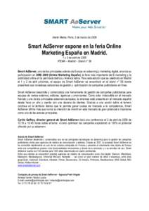 Alerte Media, París, 3 de marzo de[removed]Smart AdServer expone en la feria Online Marketing España en Madrid. 1 y 2 de abril de 2009 IFEMA – Madrid – Stand n° 56