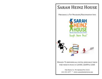 Sarah Heinz House Preschool & Tot Programs/Registration Info Mission: To empower all youth, especially those who need us most, to LAUGH, LEARN & LEAD. One Heinz St, Pittsburgh PA 15212
