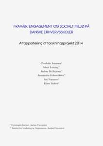 FRAVÆR, ENGAGEMENT OG SOCIALT MILJØ PÅ DANSKE ERHVERVSSKOLER Afrapportering af forskningsprojekt 2014 Charlotte Jonasson∗ Jakob Lauring∗∗