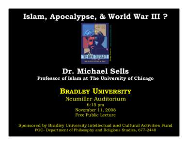 Image Source: www.cup.columbia.edu  Islam, Apocalypse, & World War III ? Dr. Michael Sells Professor of Islam at The University of Chicago