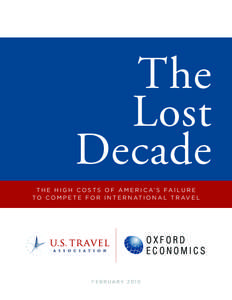 The Lost Decade T h e H i g h C o s t s o f A m e r i ca ’ s Fa i l u r e t o C o m p e t e f o r I n t e r n at i o n a l T r av e l