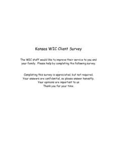 Kansas WIC Client Survey The WIC staff would like to improve their service to you and your family. Please help by completing the following survey. . Completing this survey is appreciated, but not required. Your answers a