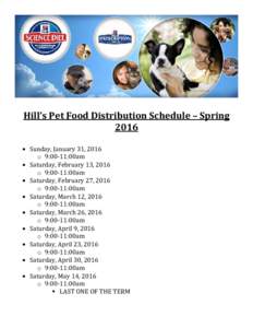 Hill’s Pet Food Distribution Schedule – Spring 2016 • Sunday, January 31, 2016 o 9:00-11:00am • Saturday, February 13, 2016 o 9:00-11:00am