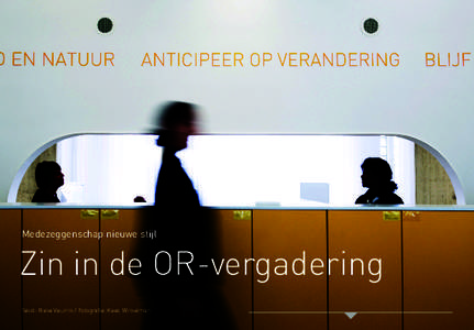 Medezeggenschap nieuwe stijl  Zin in de OR-vergadering Tekst: Rieke Veurink / Fotografie: Kees Winkelman  In Almere ging de medezeggenschap stevig op de schop.