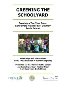 GREENING THE SCHOOLYARD Creating a Ten Year Green Schoolyard Plan for R.F. Downey Public School