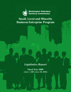 Small, Local and Minority Business Enterprise Program Legislative Report Fiscal Year[removed]July 1, 2007–June 30, 2008)