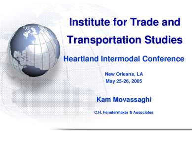 Institute for Trade and Transportation Studies Heartland Intermodal Conference New Orleans, LA May 25-26, 2005