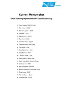 Current Membership Smart Metering Implementation Coordination Group  Daron Walker – DECC (Chair)  Rob Turner - DECC  Richard Leyland – DECC