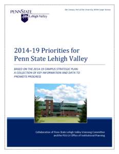 One Campus, Part of One University, Within Larger SocietyPriorities for Penn State Lehigh Valley BASED ON THECAMPUS STRATEGIC PLAN: A COLLECTION OF KEY INFORMATION AND DATA TO