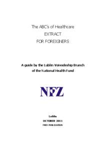 The ABC’s of Healthcare EXTRACT FOR FOREIGNERS A guide by the Lublin Voivodeship Branch of the National Health Fund