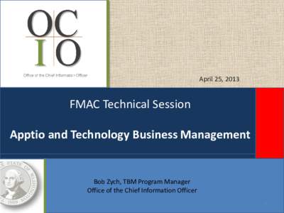April 25, 2013  FMAC Technical Session Apptio and Technology Business Management  Bob Zych, TBM Program Manager
