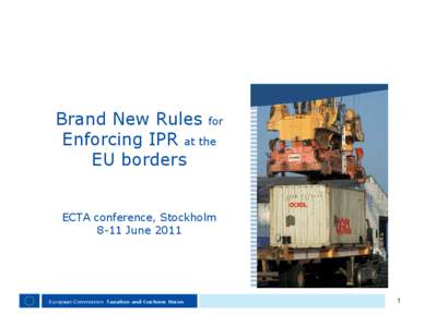 Brand New Rules for Enforcing IPR at the EU borders ECTA conference, Stockholm 8-11 June 2011