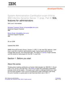 System Administration Certification exam 918 for IBM Informix Dynamic Server 11 prep, Part 8: SQL features for administrators Skill Level: Intermediate Michaela Trautwein-Ostner () Advanced Support Eng