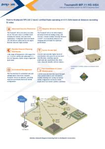 Tsunami® MP.11 HS 4454 Ultra secure wireless solution for NATO frequency band Point to Multipoint FIPS[removed]level 2 certified Radio operating in[removed]8GHz bands at distances exceeding 50 miles Advanced Security Protec