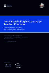 Innovation in English Language Teacher Education Edited by George Pickering and Professor Paul Gunashekar  Selected papers from the fourth