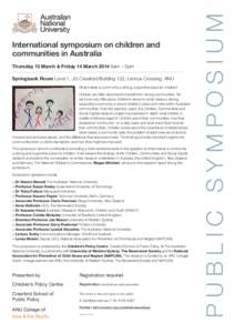 Thursday 13 March & Friday 14 March 2014 9am – 5pm Springbank Room Level 1, JG Crawford Building 132, Lennox Crossing, ANU What makes a community a strong, supportive place for children? Children are often assumed to b