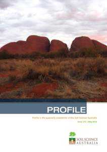 Profile is the quarterly newsletter of the Soil Science Australia Issue 172 | May 2013 Welcome Thank you to members that have forwarded articles. Unfortunately our Editor Stephanie Alt has had a very ill