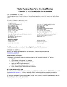 Water Funding Task Force Meeting Minutes November 14, 2013 | Grand Manse; Lincoln, Nebraska CALL TO ORDER AND ROLL CALL The meeting was called to order at 8:00 a.m. at the Grand Manse, 129 North 10th, Lincoln, NE. Roll c