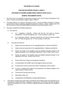 THE REPUBLIC OF UGANDA  ROAD SECTOR SUPPORT PROJECT 4 (RSSP 4) UPGRADING OF KIGUMBA–MASINDI-HOIMA–KABWOYA ROAD (135 Km) GENERAL PROCUREMENT NOTICE 1.