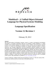 Modelica® - A Unified Object-Oriented Language for Physical Systems Modeling Language Specification Version 3.2 Revision 1 February 29, 2012 Abstract