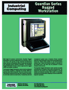 Built tough for extreme environments, Guardian Rugged Workstations and their predecessors are currently in use in coal mines, rock quarries, oil rigs, chemical manufacturing plants, bakeries, and production floors of maj