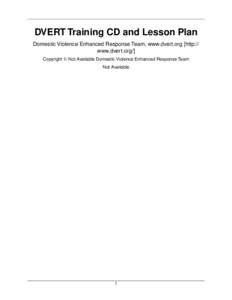 DVERT Training CD and Lesson Plan Domestic Violence Enhanced Response Team, www.dvert.org [http:// www.dvert.org/] Copyright © Not Available Domestic Violence Enhanced Response Team Not Available